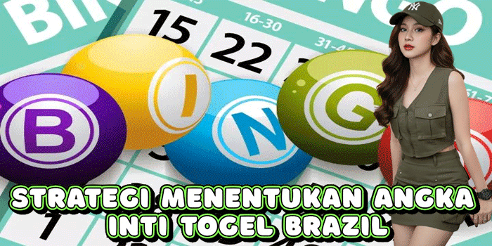 Strategi Menentukan Angka Inti Togel Brazil