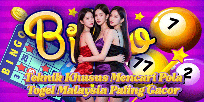 Teknik Khusus Mencari Pola Togel Malaysia Paling Gacor