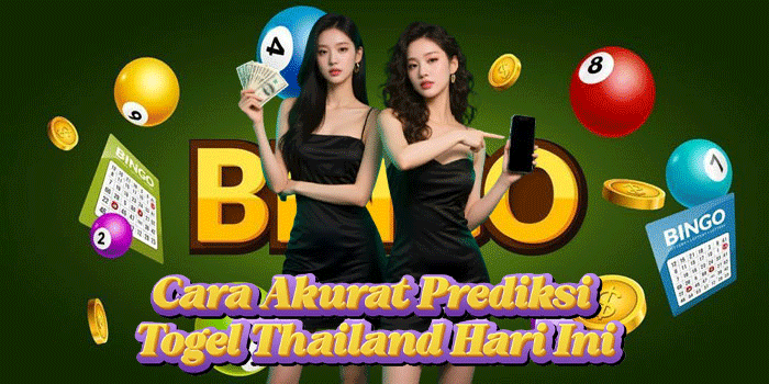 Cara Akurat Prediksi Togel Thailand Hari Ini
