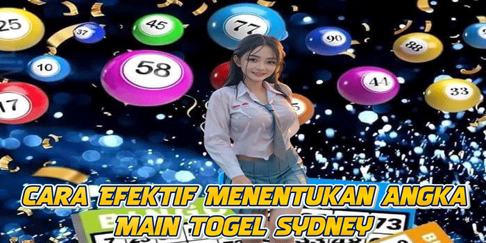 Cara Efektif Menentukan Angka Main Togel Sydney